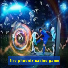 fire phoenix casino game